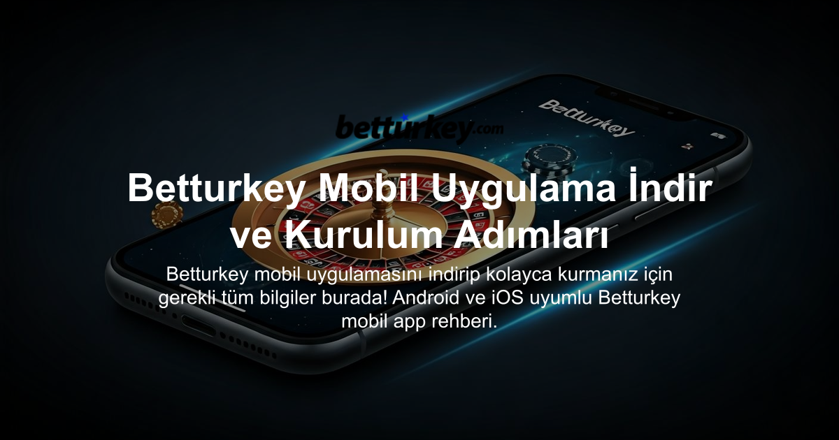 Betturkey Mobil Uygulama İndir ve Kurulum Adımları