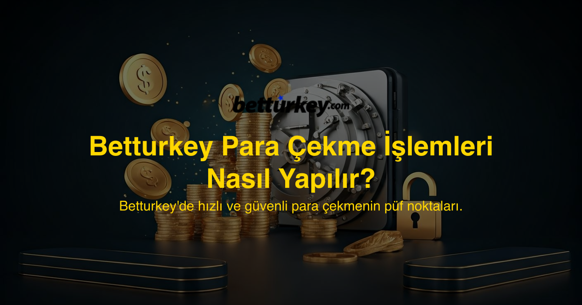 Betturkey Para Çekme İşlemleri Nasıl Yapılır?