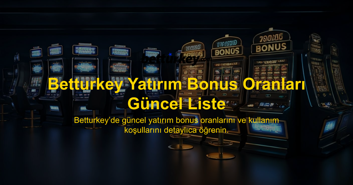 Betturkey Yatırım Bonus Oranları Güncel Liste