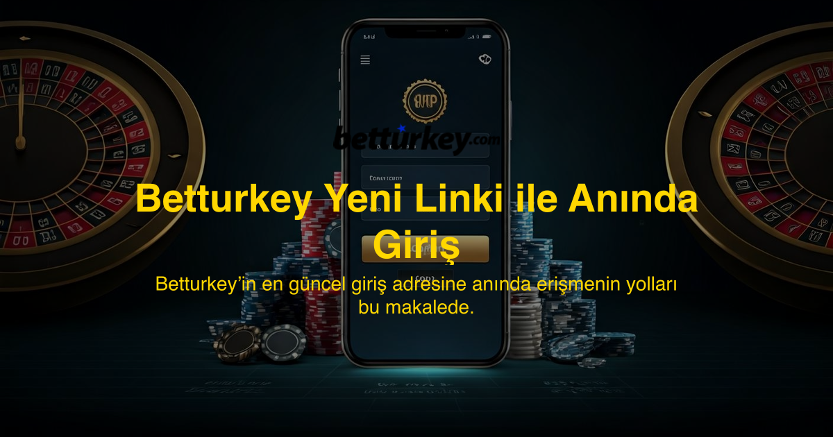 Betturkey Yeni Linki ile Anında Giriş