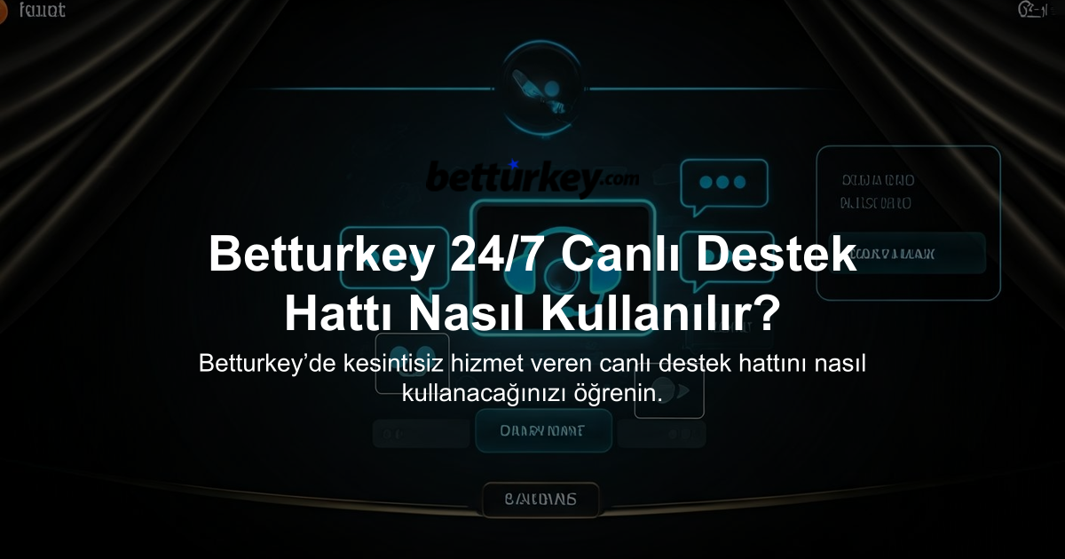Betturkey 24/7 Canlı Destek Hattı Nasıl Kullanılır?