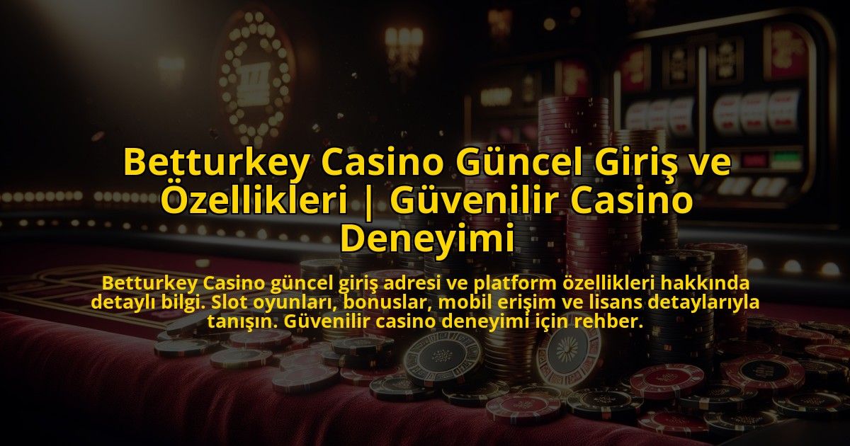 Betturkey-Casino-Guncel-Giris-ve-Ozellikleri-Guvenilir-Casino-Deneyimi-overlay-1773756455.jpg