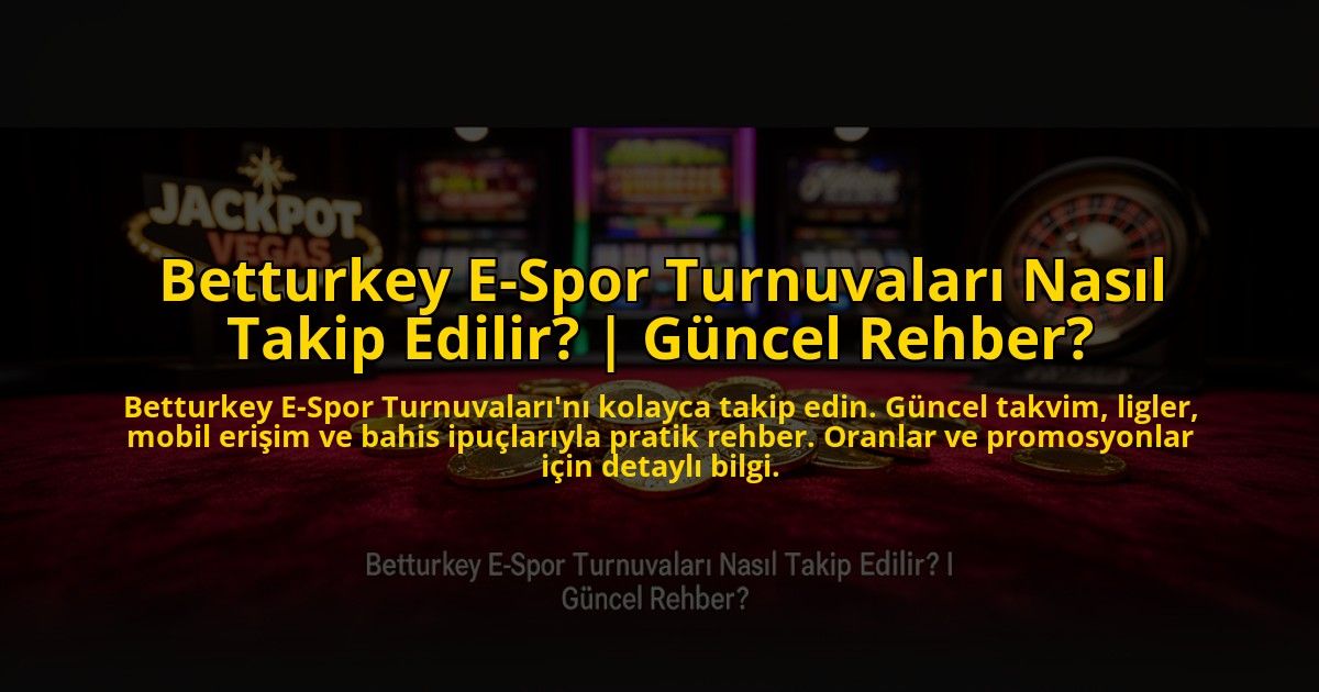 Betturkey-E-Spor-Turnuvalari-Nasil-Takip-Edilir-Guncel-Rehber-overlay-1772815459.jpg