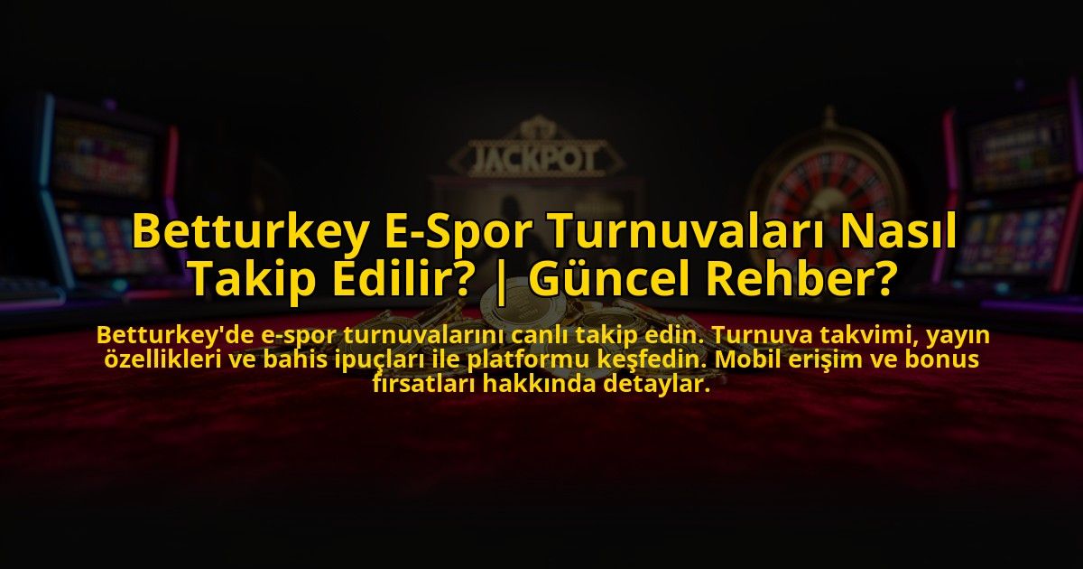Betturkey-E-Spor-Turnuvalari-Nasil-Takip-Edilir-Guncel-Rehber-overlay-1772878012.jpg