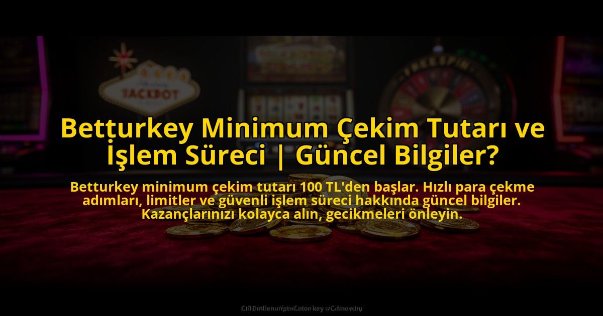 Betturkey-Minimum-Cekim-Tutari-ve-Islem-Sureci-Guncel-Bilgiler-overlay-1773605255.jpg